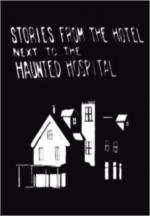 Stories from the Hotel next to the Haunted Hospital
