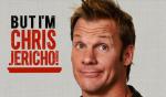 But I'm Chris Jericho!