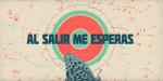 Al salir me esperas