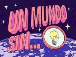 Un mundo sin...